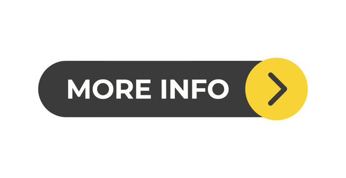 More Info Button: A sleek, modern button featuring the text MORE INFO alongside a vibrant yellow circle with an arrow, inviting users to explore further content.