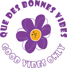 Cute purple flower vector design with French and English typography (Que des bonnes vibes and Good vibes only).