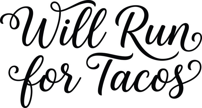 Will Run For Tacos funny running quote typography calligraphic script vector design for apparel printing and poster art