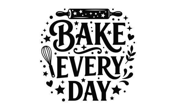 Bake every day typography quote with rolling pin and whisk illustration for kitchen wall art and baking design
