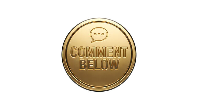 Golden coin featuring embossed COMMENT BELOW text and a speech bubble icon with three dots, isolated on a transparent background with a metallic shine effect, gold coin, social media, interaction