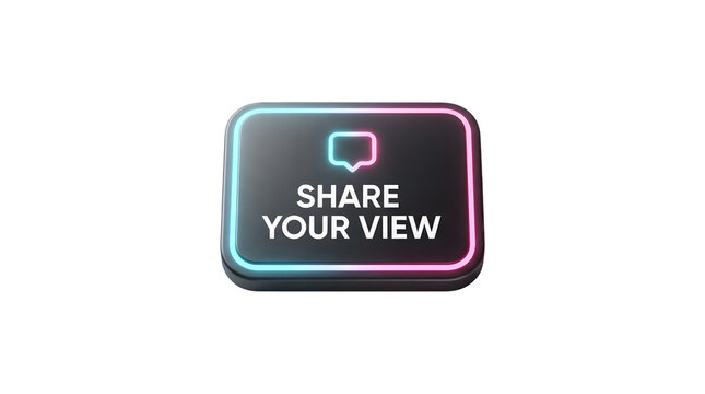 Neon-lit rectangular sign with glowing pink and cyan edges, featuring a speech bubble icon and the text SHARE YOUR VIEW on a dark background, isolated on transparent, neon sign, 3D