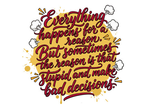 Humorous hand lettered quote about making bad decisions against a vibrant yellow splatter background with decision making styles splatter comic book set against bright book style clouds typography