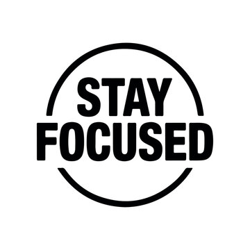Stay focused typography vector illustration in circular frame emblem. Minimalist stay focused motivational quote badge design for t shirt print. 