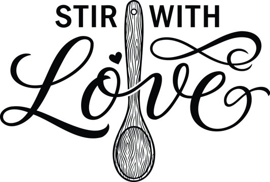 A decorative black and white hand lettered quote design featuring the phrase stir with love and a detailed illustration of a wooden spoon