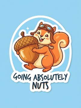 Funny squirrel holding an acorn going absolutely nuts quote art