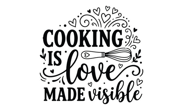 Cooking is love made visible hand lettered typography design with whisk and heart illustrations for kitchen decor
