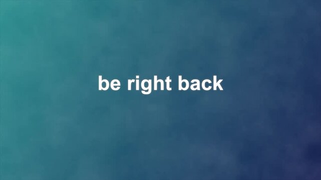 Be Right Back Teal Blue Liquid Gradient Fractal Drift Soft Breathing Text Stream Screen Motion Graphic Loop