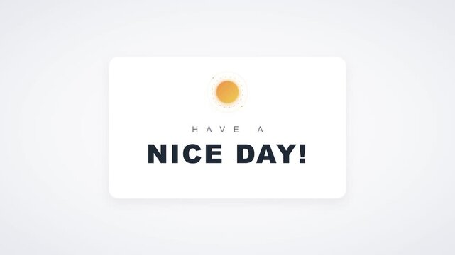 Minimalist have a nice day greeting animation with pulsing sun for positive messaging