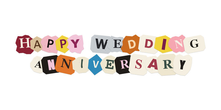 Happy wedding anniversary text made with colorful ransom note style paper cut out letters
