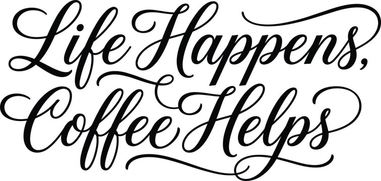 Life Happens Coffee Helps funny coffee lover quote handwritten cursive script typography design vector for mugs