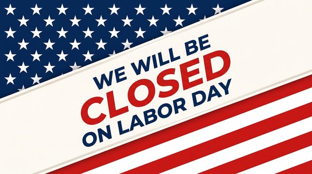 We will be closed on labor day sign with american flag background design