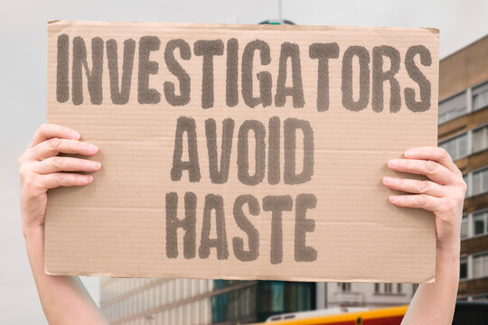 "Investigators Avoid Haste" Officials do not rush their conclusions. INVESTIGATION. INVESTIGATORS. AVOID. HASTE. DELIBERATE.