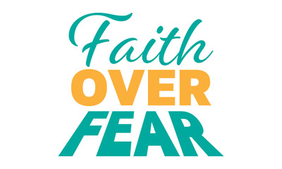 Fototapeta premium Faith over Fear. Christian Faith, typography for print or use as poster, card, flyer or T Shirt