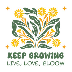 Obraz premium Retro floral t-shirt design vector illustration with yellow daisy flowers and inspirational quote Keep Growing Live Love Bloom.