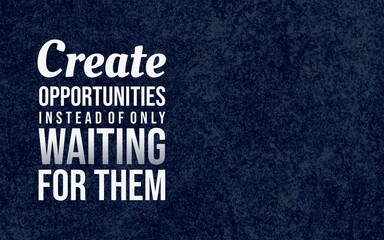 Motivational poster urging people to create opportunities rather than wait for them, presented with bold condensed typography on a dark blue textured background. © DaffinArt