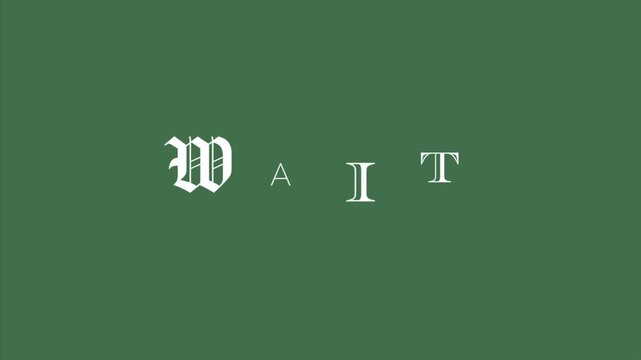 WAIT text reveal animation, mismatched ransom note typography with sequential letter build-up on green background