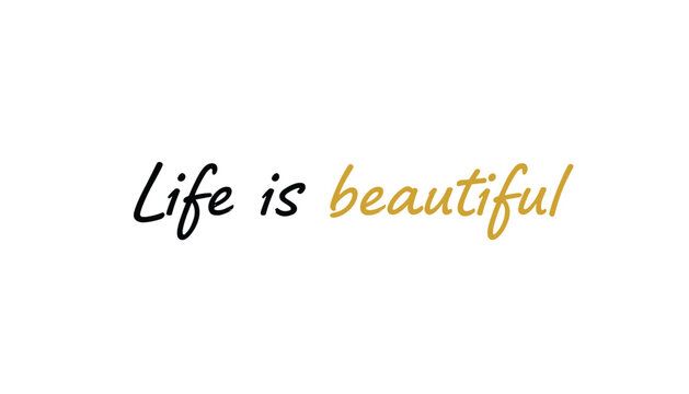 Life is beautiful inspirational quote in elegant black and gold script on a plain white background.