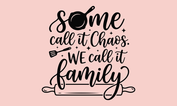 Some call it chaos we call it family kitchen wall art design with cooking utensils illustration