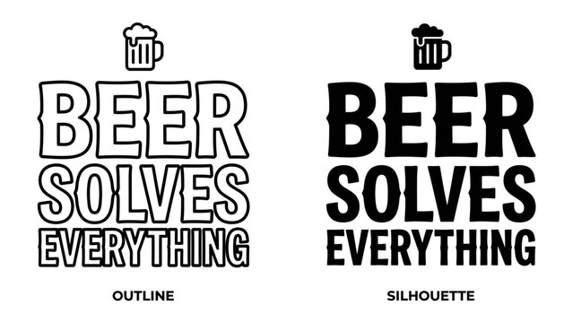 Beer Solves Everything Text Graphic: A humorous graphic featuring bold text BEER SOLVES EVERYTHING presented in both outline and silhouette styles, topped with a beer mug icon.