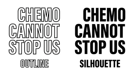 Fototapeta premium Chemo Cannot Stop Us: Empowering text graphics, featuring CHEMO CANNOT STOP US in bold outline and silhouette styles, symbolizing resilience and defiance against illness.