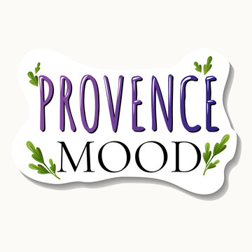 Provence Mood hand drawn lettering phrase sticker design. Purple and black typography with green leaves and white offset contour with drop shadow, isolated on white background. French style sticker fo