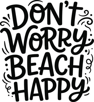 Hand drawn lettering quote dont worry beach happy with decorative elements for summer vacation and tropical travel themes