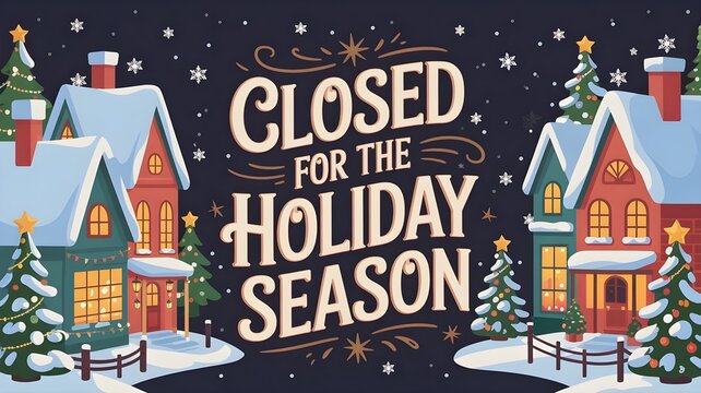 Closed for the holiday season sign with festive winter village illustration, cozy houses with snow and christmas trees, seasonal greeting card design