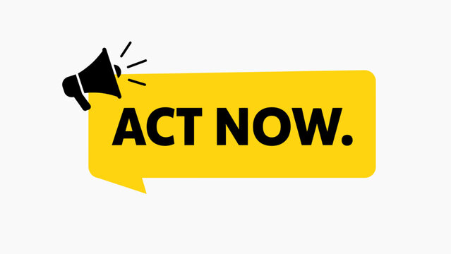 A bright yellow speech bubble banner featuring a black megaphone icon and the bold text act now for marketing and promotional sales campaigns