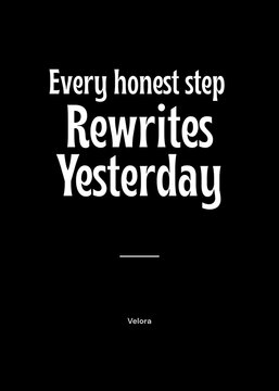 Every Honest Step Rewrites Yesterday | Inspirational Minimalist Quote Poster