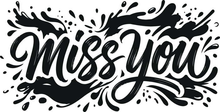 Miss you expressive hand written calligraphy with ink paint splatters, lettering
