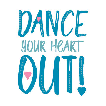 Playful Dance Your Heart Out motivational quote design. Features hand-drawn blue lettering with pink heart accents. Perfect for graphic t-shirts, dance posters, and children's apparel.