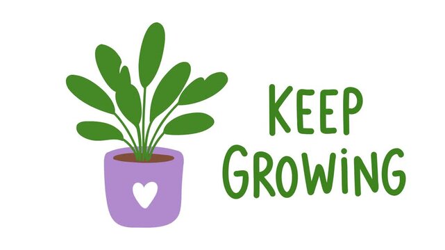 animation of keep growing houseplant motivational concept