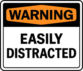 Fototapeta premium Warning Easily Distracted Funny Sign Vector Illustration