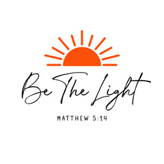 Fototapeta premium Be the light, christian shirt design. Vector typography based on Matthew 5:14 - “You are the light of the world...