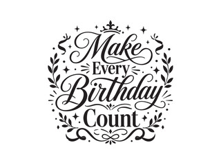 Fototapeta premium Make every birthday count black and white hand lettering typography illustration