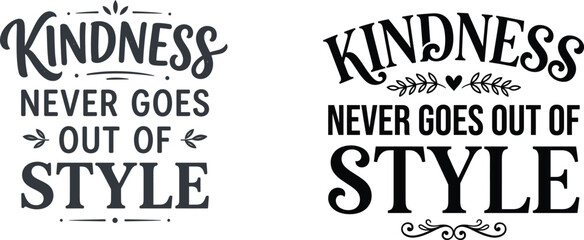 Two artistic hand-lettered typography designs with the inspirational quote Kindness Never Goes Out Of Style for t-shirt prints, posters, and cards. © nahidsultana