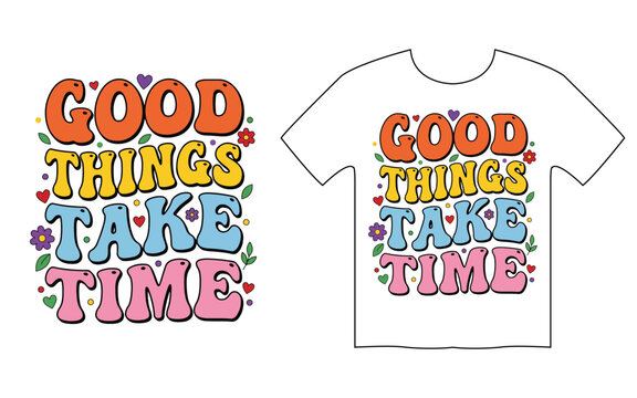 Retro groovy typography t shirt design vector quote good things take time with colorful flowers and hearts background