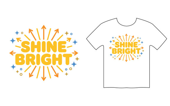 Shine bright motivational typography t shirt design vector with sunburst arrows and sparkling star elements on white background