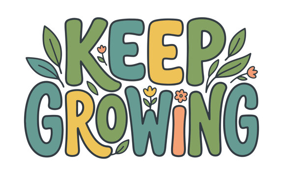 Botanical keep growing motivational typography vector illustration decorated with green leaves and flowers for merchandise apparel t-shirt print