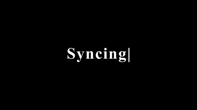 Minimalist black screen with white serif text displaying syncing with cursor.