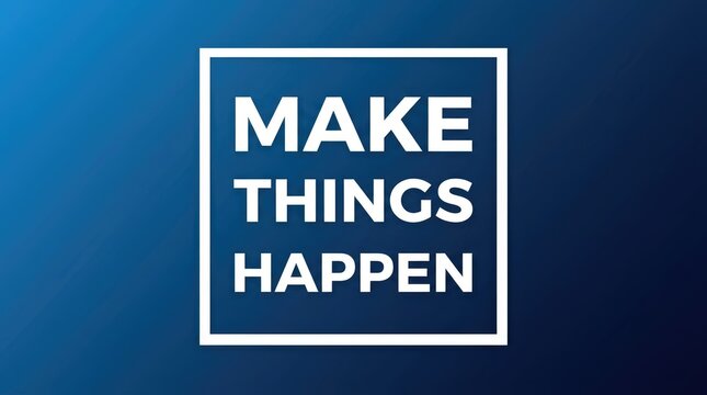 Motivational quote make things happen displayed with bold white typography inside a clean square frame background