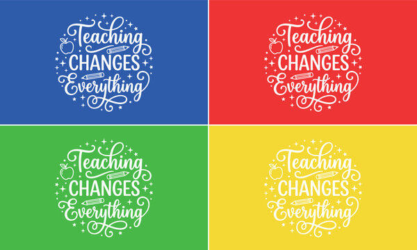 Four colorful panels featuring the inspirational quote teaching changes everything in elegant white script lettering