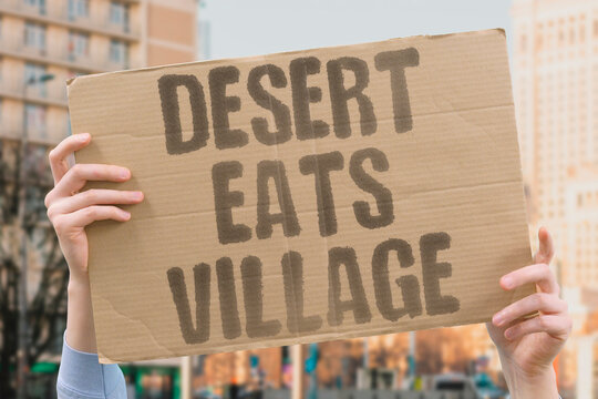 "Desert Eats Village" Sand encroachment swallows homes and grazing fields. DESERT. ENCROACH. VILLAGE. SWALLOW. GRAZE.