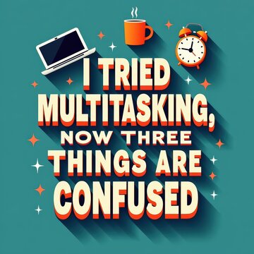 Humorous motivational quote about multitasking and confusion with office items background