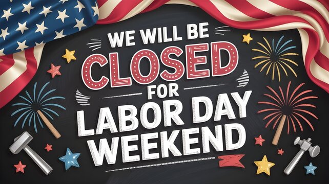 Labor day weekend closure sign with american flag, fireworks, and hammers on a chalkboard background holiday announcement poster for business, office, or retail store closure