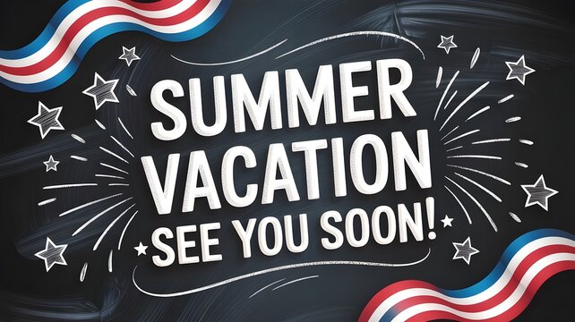 Summer vacation see you soon text on chalkboard background with patriotic ribbons and stars patriotic american style design for school end of year or holiday celebration