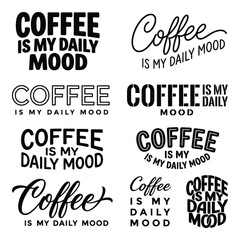 Obraz premium Collection of eight diverse typographic designs featuring the phrase Coffee is my daily mood in various fonts ,Coffee T Shirt Design