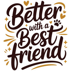 Naklejka premium Better with a Best Friend dog quote, pet lover typography, animal vector Editable Vector