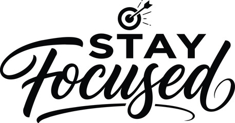 Stay focused motivational typography design with a target icon for business success and personal development goals © TahminaB